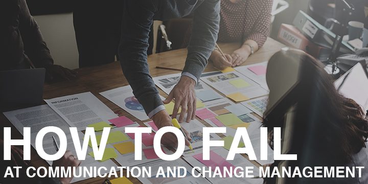 How to fail at communication and change management